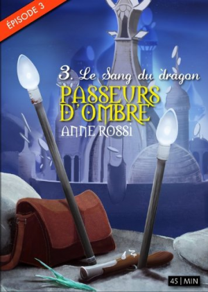 Anne Rossi – Passeurs d’ombre, épisode 3: Le Sang du dragon