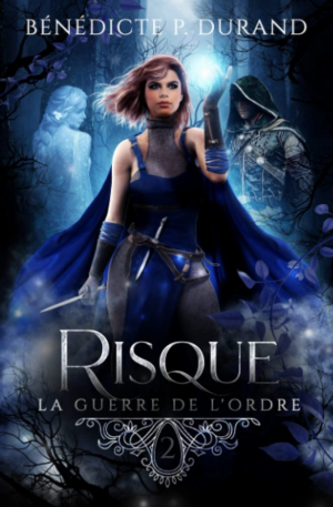 Bénedicte P. Durand – La Guerre de l’ordre, Tome 2 : Risque