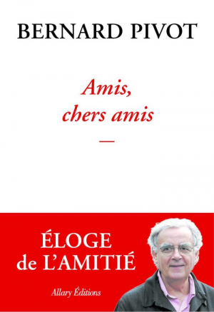 Bernard Pivot – Amis, chers amis