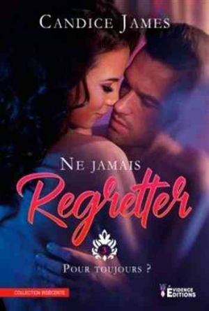 Candice James – Ne jamais regretter, Tome 3 : Pour toujours