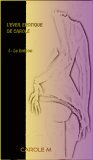 Carole M – L’éveil érotique de Carole, Tome 1 : Le Balcon