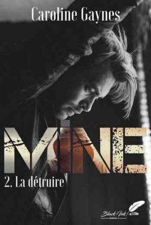 Caroline Gaynes – Mine, Tome 2 : La détruire