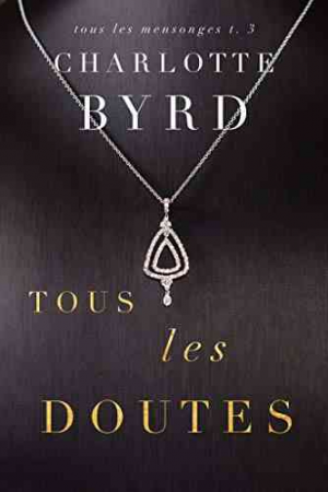 Charlotte Byrd – Mensonges, Tome 3 : Tous les doutes