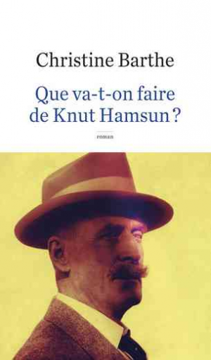 Christine Barthe – Que va-t-on faire de Knut Hamsun