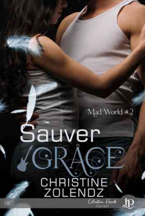 Christine Zolendz – Mad World, Tome 2 : Sauver Grâce