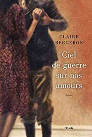 Claire Bergeron — Ciel de guerre sur nos amours