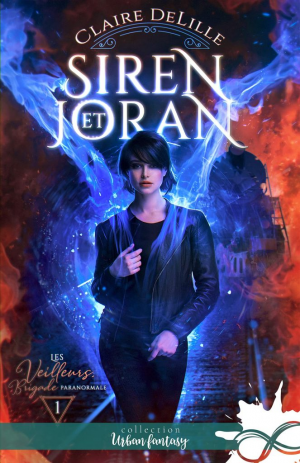 Claire Delille – Les Veilleurs, brigade paranormale, Tome 1 : Siren et Joran