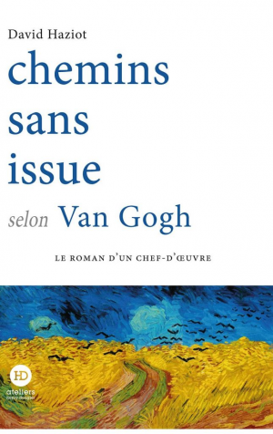 David Haziot – Chemins sans issue selon Van Gogh