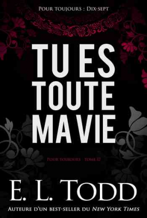 E. L. Todd – Pour toujours – Tome 17: Tu es toute ma vie