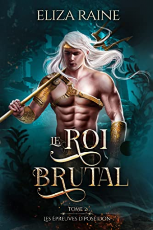 Eliza Raine, Rose Wilson – Les Épreuves de Poséidon, Tome 2 : Le Roi brutal