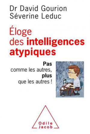 Éloge des intelligences atypiques: Pas comme les autres, plus que les autres !