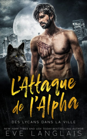 Eve Langlais – Des lycans dans la ville, Tome 1 : L’Attaque de l’alpha