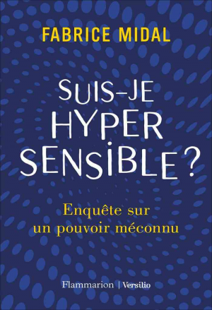 Fabrice Midal – Suis-je hypersensible ? Enquête sur un pouvoir méconnu