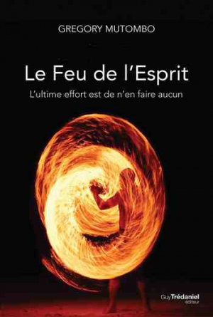 Gregory Mutombo – Le feu de l’esprit: L’ultime effort est de n’en faire aucun