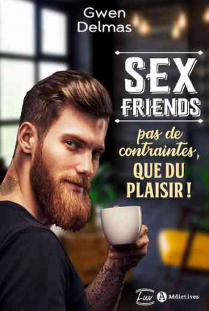 Gwen Delmas – Sex Friends – Pas de contraintes, que du plaisir !