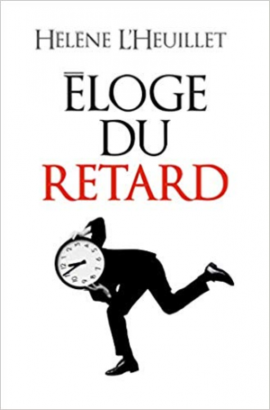 Hélène L’Heuillet – Eloge du retard: Où le temps est-il passé ?