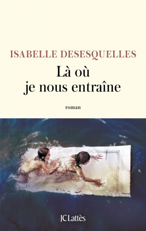 Isabelle Desesquelles – Là où je nous entraîne