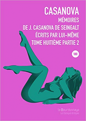 Jacques Casanova De Seingalt – Mémoires de J. Casanova de Seingalt, écrits par lui-même, Tome 8, Partie 2