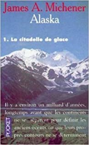 James A.(Albert) Michener – Alaska, tome 1 : La citadelle de glace