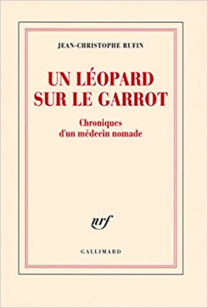 Jean-Christophe Rufin – Un léopard sur le garrot : Chroniques d’un médecin nomade