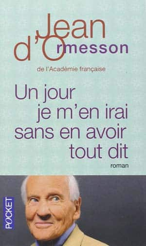 Jean D’ormesson – Un jour je m’en irai sans en avoir tout dit