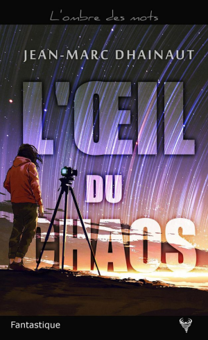 Jean-Marc Dhainaut – L’oeil du chaos