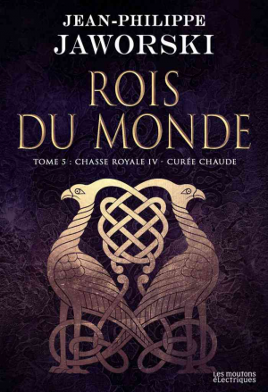 Jean-Philippe Jaworski – Rois du monde, Tome 5 : Chasse royale IV, Curée chaude