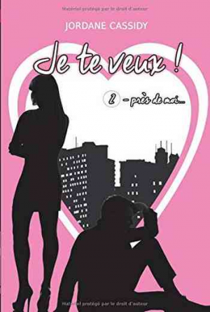 Jordane Cassidy – Je te veux ! Tome 2 : Près de moi…