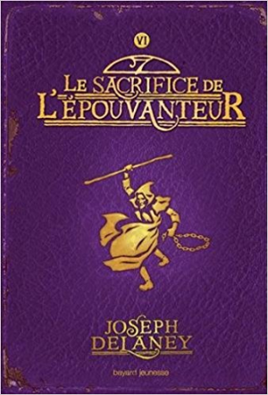 Joseph Delaney – L’Épouvanteur, Tome 06: Le sacrifice de l’Épouvanteur