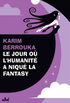 Karim Berrouka – Le jour où l’humanité a niqué la fantasy