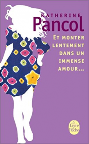 Katherine Pancol – Et monter lentement dans un immense amour…