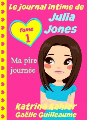 Katrina Kahler — Le journal de Julia Jones, tome 1 : Ma pire journée