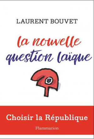 Laurent Bouvet – La nouvelle question laïque