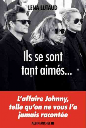 Léna Lutaud – Ils se sont tant aimés…: L’affaire Johnny, telle qu’on ne vous l’a jamais racontée