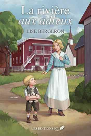 Lise Bergeron – La rivière aux adieux, Tome 1 : Le pardon