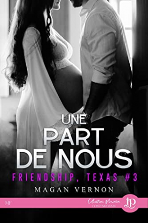 Magan Vernon – Friendship, Texas, Tome 3 : Une part de nous