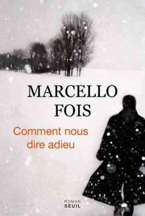 Marcello Fois – Comment nous dire adieu