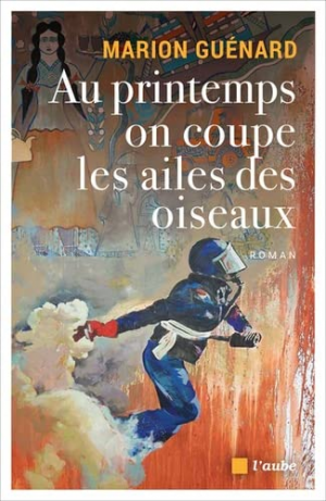 Marion Guénard – Au printemps on coupe les ailes des oiseaux