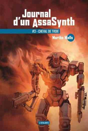 Martha Wells – Journal d’un AssaSynth, Tome 3 : Cheval de Troie