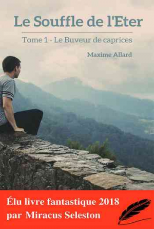 Maxime Allard – Le Souffle de l’Eter, Tome 1 : Le Buveur de caprices