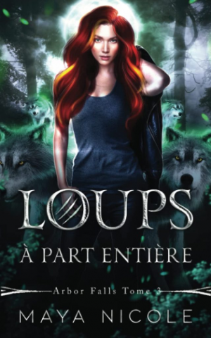 Maya Nicole – Arbor Falls, Tome 3 : Loups à part entière