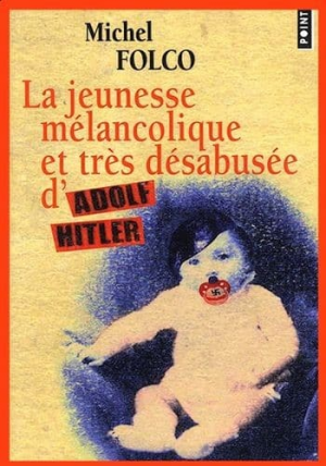 Michel Folco – La jeunesse mélancolique et très désabusée d’Adolf Hitler