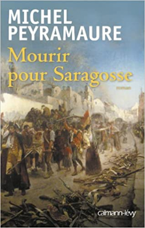 Michel Peyramaure – Mourir pour Saragosse