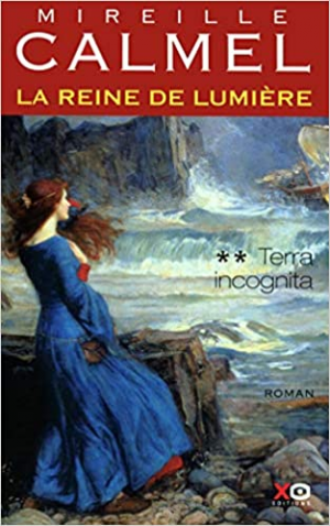 Mireille Calmel – La Reine de lumière, Tome 2 : Terra incognita