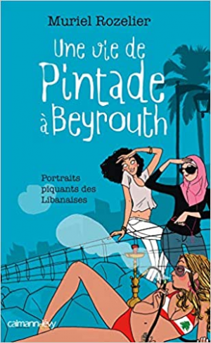 Muriel Rozelier – Une vie de pintade à Beyrouth