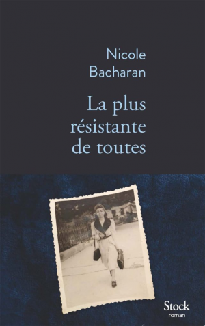 Nicole Bacharan – La plus résistante de toutes