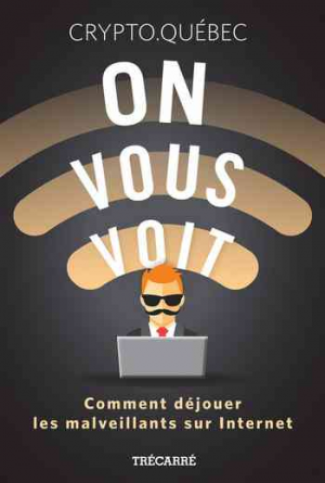 On vous voit: Comment déjouer les malveillants sur Internet