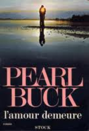 Pearl Buck – L’amour Demeure