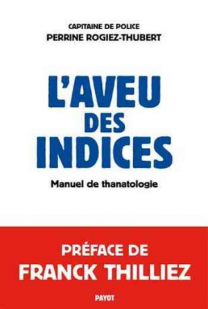 Perrine Rogiez-Thubert – L’aveu des indices : Manuel de thanatologie