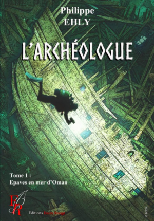 Philippe Ehly – L’archéologue, Tome 1 : Épaves en mer d’Oman